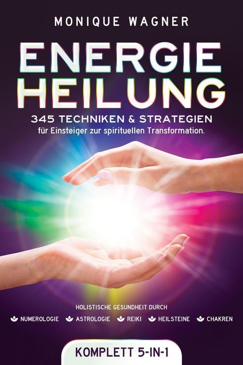 Produktbild: Energieheilung [Komplett 5-in-1]: 345 Techniken & Strategien f&uuml;r Einsteiger zur spirituellen Transformation. Holistische Gesundheit durch Numerologie