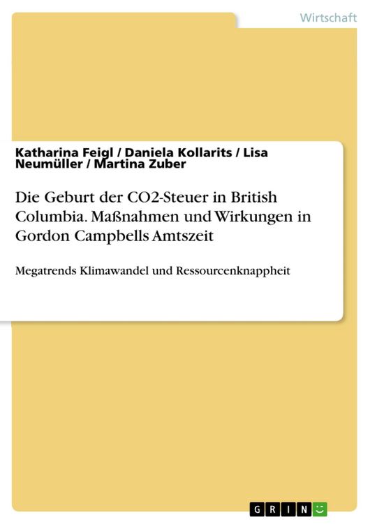 Produktbild: Die Geburt der CO2-Steuer in British Columbia. Ma&szlig;nahmen und Wirkungen in Gordon Campbells Amtszeit