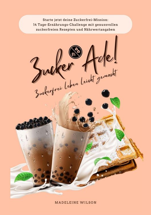Produktbild: Zuckerfrei leben leicht gemacht: Zucker Ade! (Starte jetzt deine Zuckerfrei-Mission: 14 Tage-Ern&auml;hrungs-Challenge mit genussvollen zuckerfreien Rezept