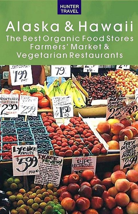 Produktbild: Alaska & Hawaii: The Best Organic Food Stores, Farmers' Markets & Vegetarian Restaurants