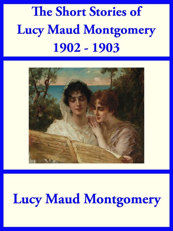 Produktbild: The Short Stories of Lucy Maud Montgomery from 1902-1903