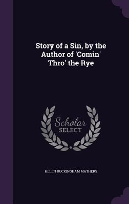 Produktbild: Story of a Sin, by the Author of 'Comin' Thro' the Rye