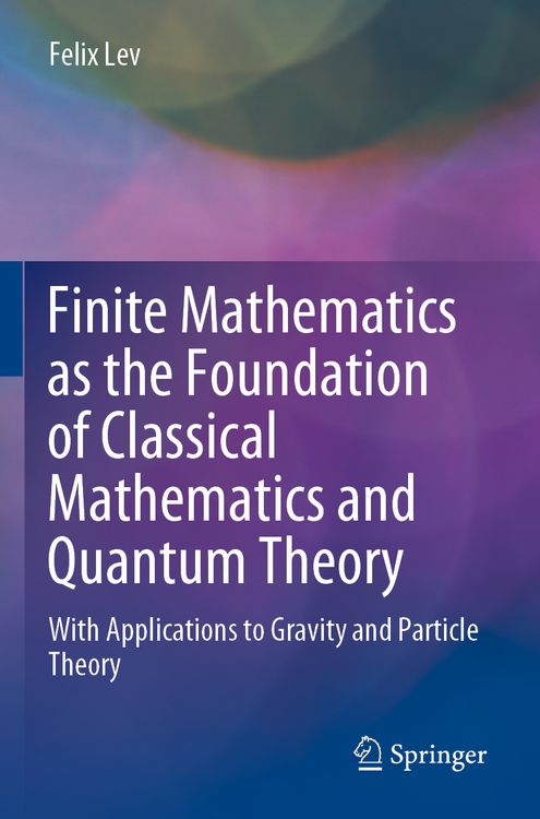 Produktbild: Finite Mathematics as the Foundation of Classical Mathematics and Quantum Theory
