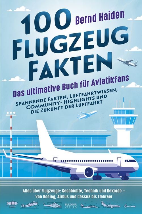 Produktbild: 100 Flugzeug-Fakten &ndash; Das ultimative Buch f&uuml;r Aviatikfans: Spannende Fakten, Luftfahrtwissen, Community-Highlights und die Zukunft der Luftfahrt