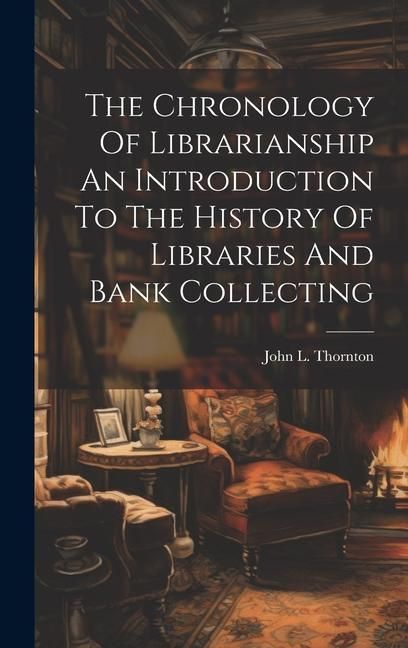 Produktbild: The Chronology Of Librarianship An Introduction To The History Of Libraries And Bank Collecting