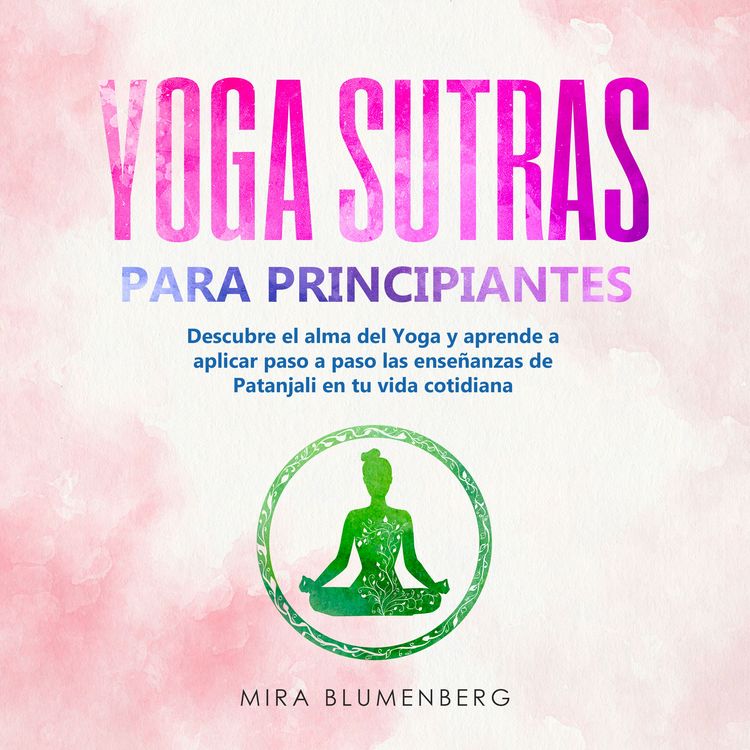 Produktbild: YOGA SUTRAS PARA PRINCIPIANTES: Descubre el alma del Yoga y aprende a aplicar paso a paso las ense&ntilde;anzas de Patanjali en tu vida cotidiana