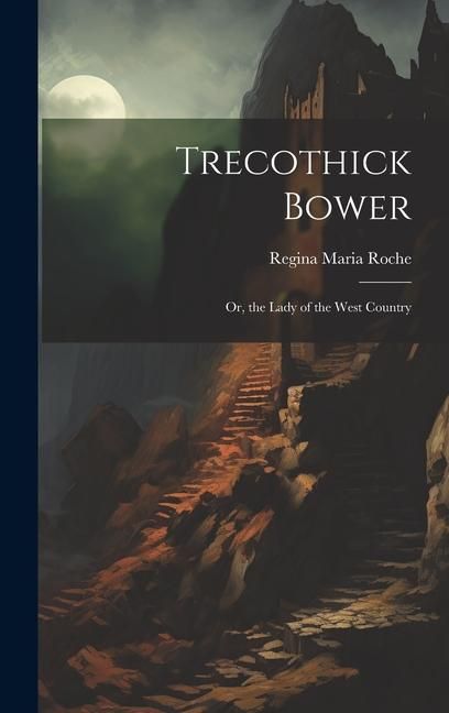 Produktbild: Trecothick Bower: Or, the Lady of the West Country