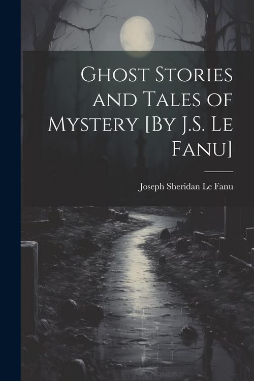 Produktbild: Ghost Stories and Tales of Mystery [By J.S. Le Fanu]
