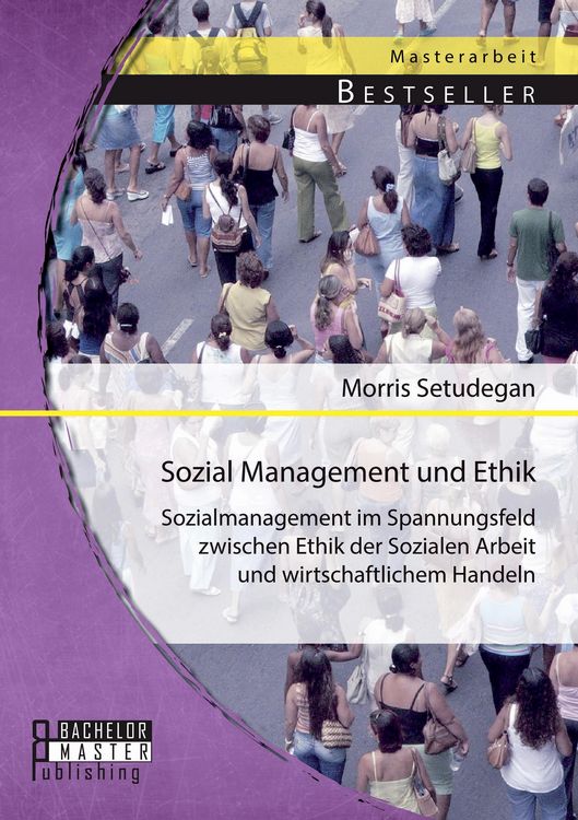 Produktbild: Sozial Management und Ethik: Sozialmanagement im Spannungsfeld zwischen Ethik der Sozialen Arbeit und wirtschaftlichem Handeln