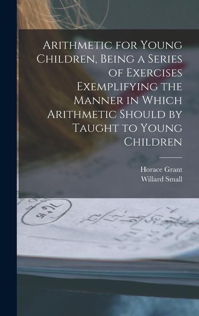 Produktbild: Arithmetic for Young Children, Being a Series of Exercises Exemplifying the Manner in Which Arithmetic Should by Taught to Young Children