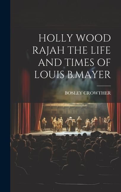 Produktbild: Holly Wood Rajah the Life and Times of Louis B.Mayer