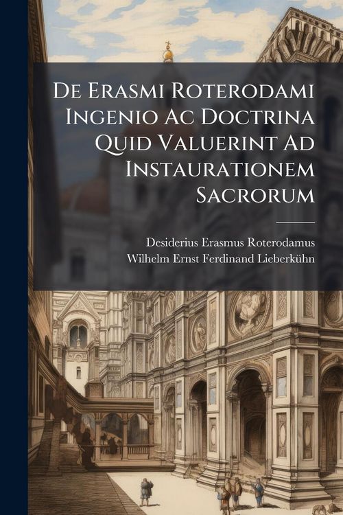 Produktbild: De Erasmi Roterodami Ingenio Ac Doctrina Quid Valuerint Ad Instaurationem Sacrorum