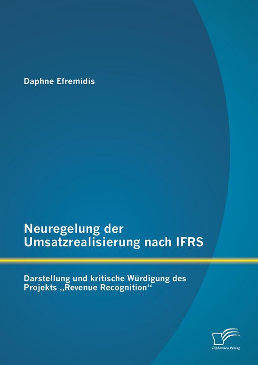 Produktbild: Neuregelung der Umsatzrealisierung nach IFRS: Darstellung und kritische W&uuml;rdigung des Projekts "Revenue Recognition"