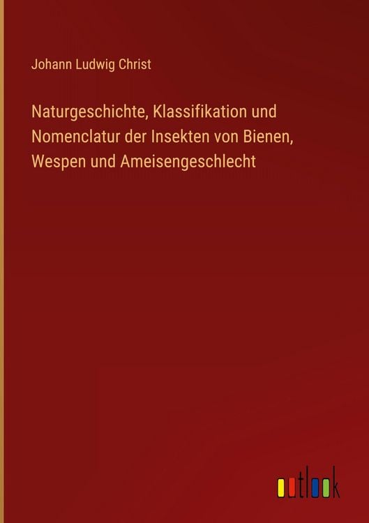 Produktbild: Naturgeschichte, Klassifikation und Nomenclatur der Insekten von Bienen, Wespen und Ameisengeschlecht