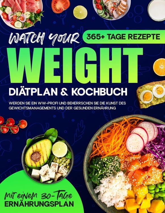Produktbild: Watch your Weight Di&auml;tplan & Kochbuch: 365+ Tage Rezepte. Werden Sie ein WW-Profi und Beherrschen Sie die Kunst des Gewichtsmanagements und der Gesund