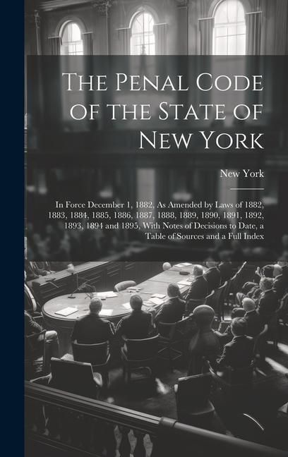 Produktbild: The Penal Code of the State of New York: In Force December 1, 1882, As Amended by Laws of 1882, 1883, 1884, 1885, 1886, 1887, 1888, 1889, 1890, 1891,