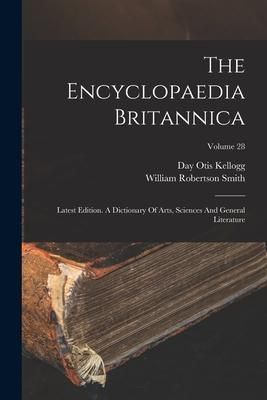 Produktbild: The Encyclopaedia Britannica: Latest Edition. A Dictionary Of Arts, Sciences And General Literature; Volume 28