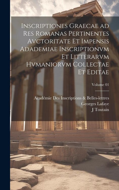 Produktbild: Inscriptiones graecae ad res romanas pertinentes avctoritate et impensis Adademiae inscriptionvm et litterarvm hvmaniorvm collectae et editae; Volume