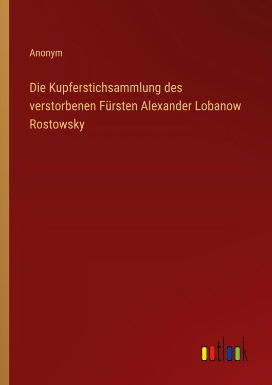 Produktbild: Die Kupferstichsammlung des verstorbenen F&uuml;rsten Alexander Lobanow Rostowsky