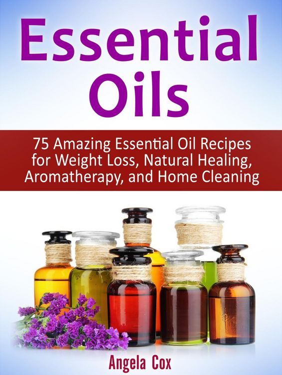 Produktbild: Essential Oil: 75 Amazing Essential Oil Recipes for Weight Loss, Natural Healing, Aromatherapy and Home Cleaning