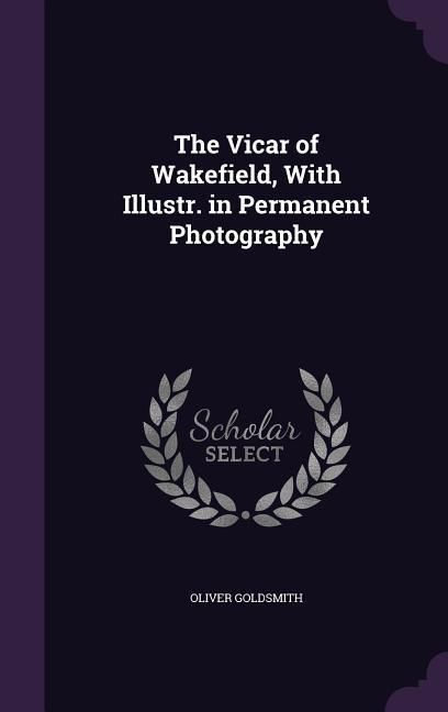 Produktbild: The Vicar of Wakefield, With Illustr. in Permanent Photography