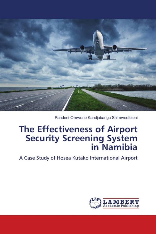 Produktbild: The Effectiveness of Airport Security Screening System in Namibia
