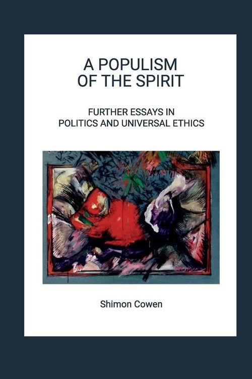 Produktbild: A Populism Of The Spirit - Further Essays in Politics and Universal Ethics