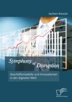 Produktbild: Symphony of Disruption: Gesch&auml;ftsmodelle und Innovationen in der digitalen Welt