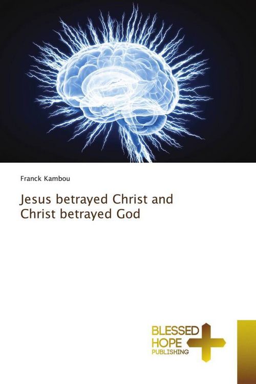 Produktbild: Jesus betrayed Christ and Christ betrayed God