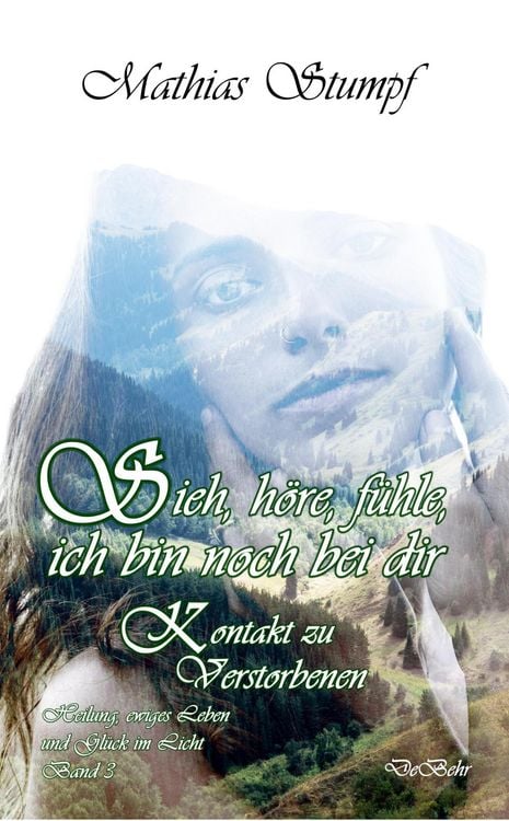 Produktbild: Sieh, h&ouml;re, f&uuml;hle, ich bin noch bei dir - Kontakt zu Verstorbenen - Heilung, ewiges Leben und Gl&uuml;ck im Licht Band 3