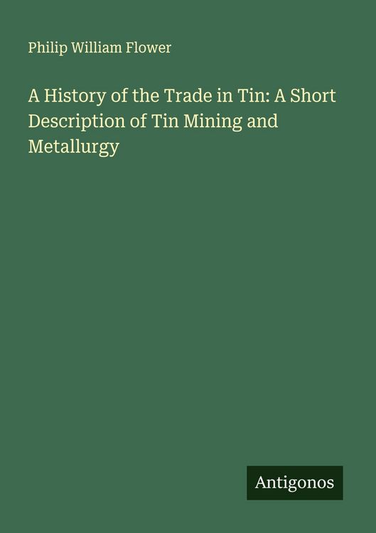 Produktbild: A History of the Trade in Tin: A Short Description of Tin Mining and Metallurgy