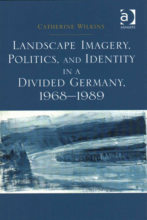 Produktbild: Landscape Imagery, Politics, and Identity in a Divided Germany, 1968&ndash;1989