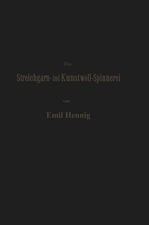 Produktbild: Die Streichgarn- und Kunstwoll-Spinnerei in ihrer gegenw&auml;rtigen Gestalt