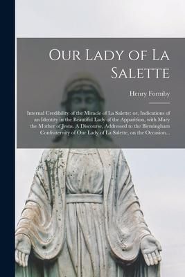 Produktbild: Our Lady of La Salette: Internal Credibility of the Miracle of La Salette: or, Indications of an Identity in the Beautiful Lady of the Apparit