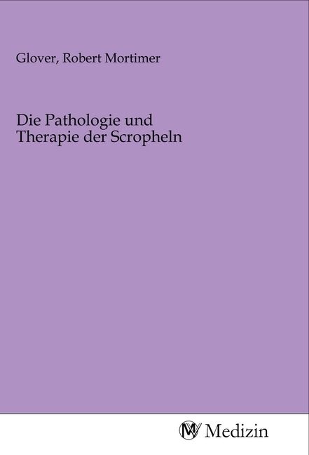 Produktbild: Die Pathologie und Therapie der Scropheln