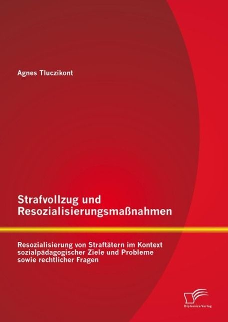Produktbild: Strafvollzug und Resozialisierungsma&szlig;nahmen: Resozialisierung von Straft&auml;tern im Kontext sozialp&auml;dagogischer Ziele und Probleme sowie rechtlicher Frag