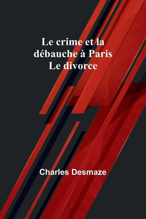 Produktbild: Le crime et la d&eacute;bauche &agrave; Paris; Le divorce