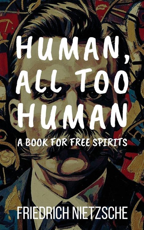 Produktbild: Human, All Too Human by Friedrich Nietzsche (Annotated with Author Bio and Published by Polis & Praxis Classics)