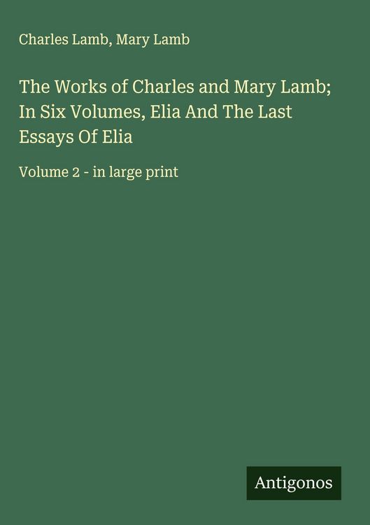 Produktbild: The Works of Charles and Mary Lamb; In Six Volumes, Elia And The Last Essays Of Elia