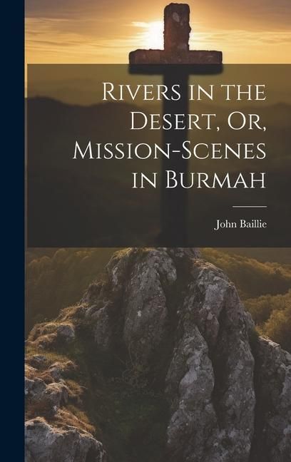 Produktbild: Rivers in the Desert, Or, Mission-Scenes in Burmah