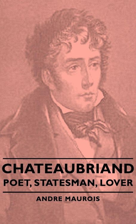 Produktbild: Chateaubriand - Poet, Statesman, Lover