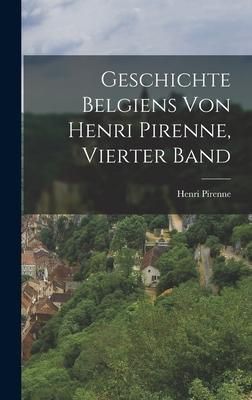 Produktbild: Geschichte Belgiens von Henri Pirenne, Vierter Band
