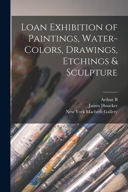 Produktbild: Loan Exhibition of Paintings, Water-colors, Drawings, Etchings & Sculpture