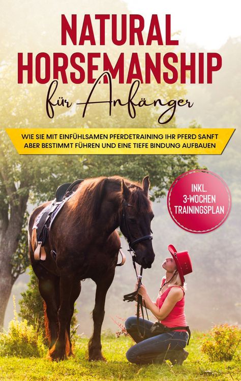 Produktbild: Natural Horsemanship f&uuml;r Anf&auml;nger: Wie sie mit einf&uuml;hlsamen Pferdetraining Ihr P