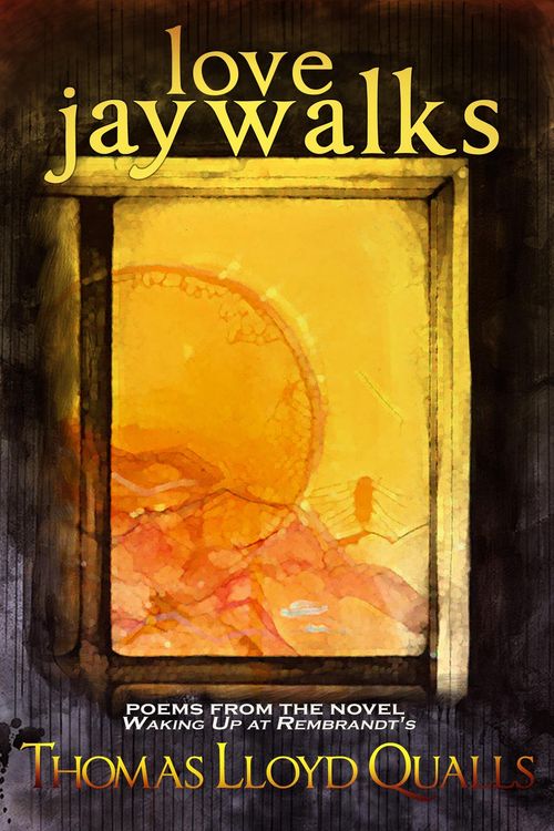 Produktbild: Love Jaywalks: Poems From The Novel Waking Up At Rembrandts