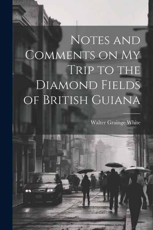 Produktbild: Notes and Comments on my Trip to the Diamond Fields of British Guiana