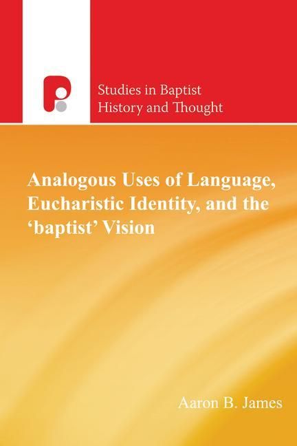 Produktbild: Analogous Uses of Language, Eucharistic Identity, and the 'Baptist' Vision