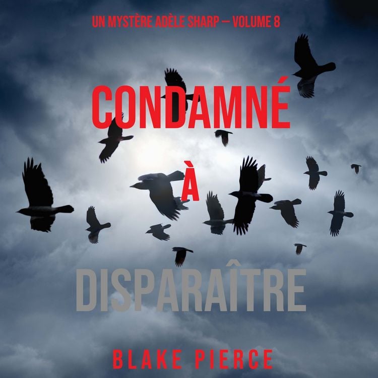 Produktbild: Condamn&eacute; &agrave; Dispara&icirc;tre (Un Myst&egrave;re Ad&egrave;le Sharp &ndash; Volume 8)