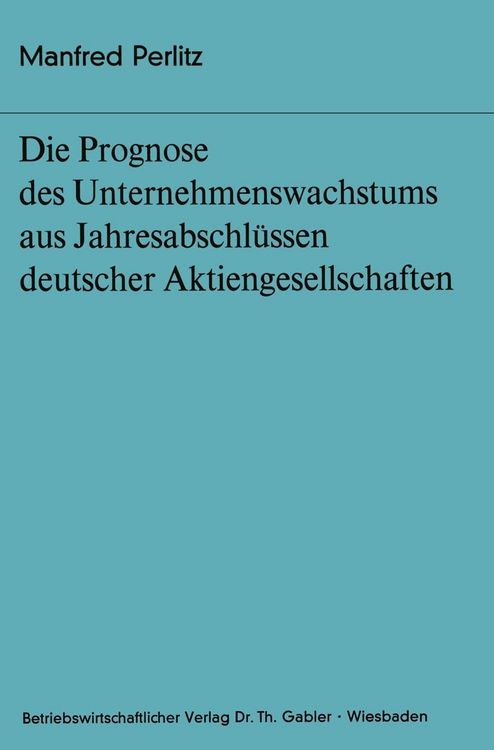 Produktbild: Die Prognose des Unternehmens- wachstums aus Jahresabschl&uuml;ssen deutscher Aktiengesellschaften