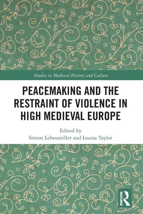 Produktbild: Peacemaking and the Restraint of Violence in High Medieval Europe